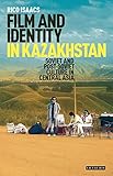 Rico Isaacs, "Film and Identity in Kazakhstan: Soviet and Post-Soviet Culture in Central Asia" (I.B. Tauris, 2018)
