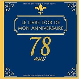 Amazon Fr Le Livre D Or De Mon Anniversaire 78 Ans Cadeau D Anniversaire Son Jubile Livre A Personnaliser Accessoires Journal Intime Decoration Idee Carnet Mari Meilleur Amie Meilleur Ami 100 Pages