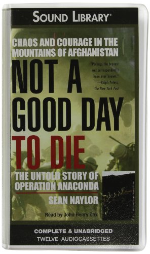 Not a Good Day to Die: The Untold Story of Operation Anaconda