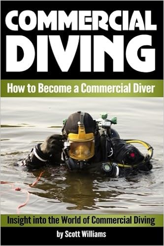 Commercial Diving Discover How To Become A Commercial Diver Insight Into The World Of Commercial Diving Underwater Inspections Welding Repair And Maintenance Williams Scott Amazon De Bucher