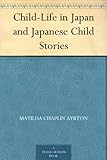 Child-Life in Japan and Japanese Child Stories by