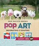 Pop Art: Decorating and Shaping Custom Cake Pops by Kris Galicia Brown
