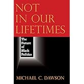 Not in Our Lifetimes: The Future of Black Politics