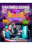 AXIE INFINITY: COMO GANAR JUGANDO Y DIVIRTIENDOTE