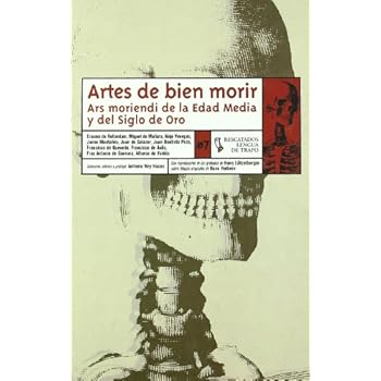 Artes de bien morir: Ars moriendi de la Edad Media y del Siglo de Oro (RE) Artes de bien morir: Ars moriendi de la Edad Media y del Siglo de Oro (RE)
