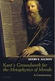 Kant's Groundwork for the Metaphysics of Morals: A Commentary