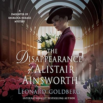 The Disappearance of Alistair Ainsworth: A Daughter of Sherlock Holmes Mystery, Book 3 The Disappearance of Alistair Ainsworth: A Daughter of Sherlock Holmes Mystery, Book 3