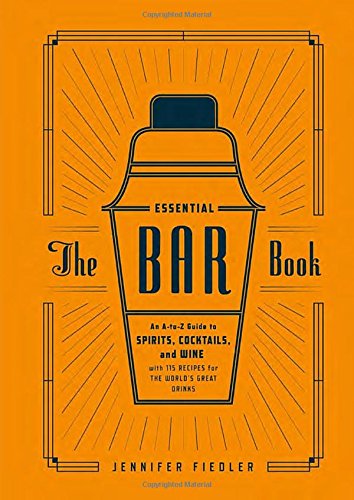 Download The Essential Bar Book: An A-to-Z Guide to Spirits, Cocktails, and Wine, with 115 Recipes for the World's Great Drinks Download The Essential Bar Book: An A-to-Z Guide to Spirits, Cocktails, and Wine, with 115 Recipes for the World's Great Drinks