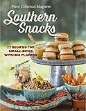 Southern Snacks: 77 Recipes for Small Bites with Big Flavors by Perre Coleman Magness