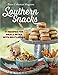 Southern Snacks: 77 Recipes for Small Bites with Big Flavors by Perre Coleman Magness