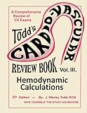 Todd's Cardiovascular Review Book: Volume 3: Hemodynamic Calculations (Todd's Cardiovascular Review Books)