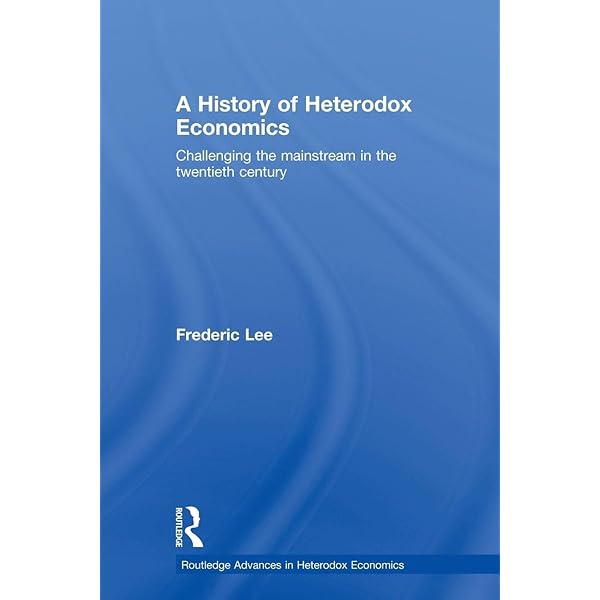 A History of Heterodox Economics (Routledge Advances in Heterodox Economics) [ペーパーバック] Lee， Frederic A History of Heterodox Economics (Routledge Advances in Heterodox