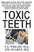 Toxic Teeth: How a Biological (Holistic) Dentist Can Help You Cure Cancer, Facial Pain, Autoimmune, by Y. L. Wright, J M Swartz M D