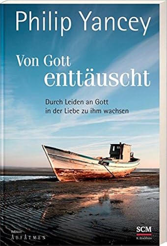 Download Von Gott enttäuscht: Durch Leiden an Gott in der Liebe zu ihm wachsen PDF