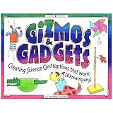 Gizmos & Gadgets: Creating Science Contraptions That Work (& Knowing Why) (Williamson Kids Can! Series)