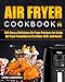 Air Fryer Cookbook: 100 Easy& Delicious Air Fryer Recipes for Ninja Air Fryer Favorites to Fry, Bake, Grill and Roast by 