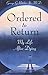 Ordered to Return: My Life After Dying
