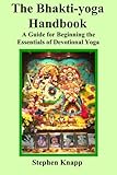 The Bhakti-yoga Handbook: A Guide for Beginning the Essentials of Devotional Yoga