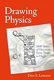 Drawing Physics: 2,600 Years of Discovery From Thales to Higgs (The MIT Press)