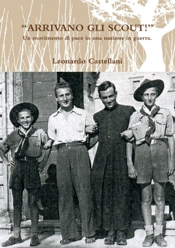 "Arrivano Gli Scout!" Un movimento di pace in una nazione in guerra. (Italian Edition)