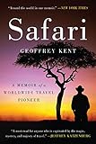 Safari: A Memoir of a Worldwide Travel Pioneer by Geoffrey Kent