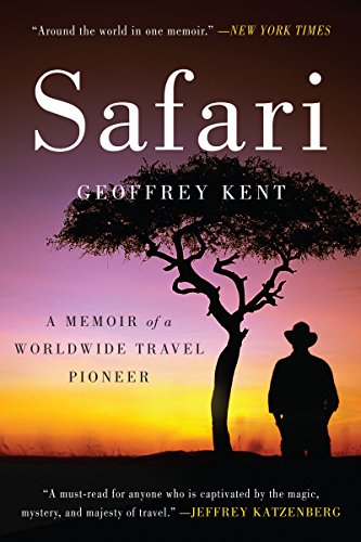 Safari: A Memoir of a Worldwide Travel Pioneer by Geoffrey Kent