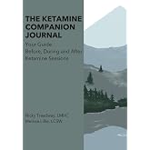 Ketamine Companion Journal: Your Guide Before, During, and After Ketamine Sessions
