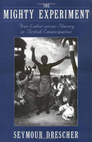 The Mighty Experiment Free Labor Versus Slavery In British Emancipation Amazon Co Uk Drescher Seymour 9780195093469 Books