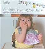 Lotta Jansdotter's Simple Sewing for Baby: 24 Easy Projects for Newborns to Toddlers