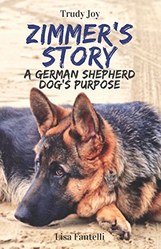 Zimmer’s Story (A German Shepherd Dog’s Purpose)