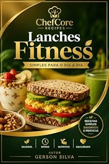 Livro Lanches Fitness: Receitas Simples, Saudáveis e Práticas para o Dia a Dia