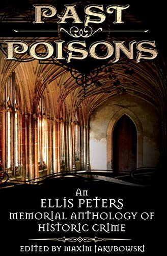 Past Poisons: An Ellis Peters Memorial Anthology of Historical Crime by