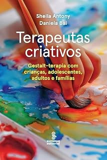 Livro Terapeutas criativos: Gestalt-terapia para crianças, adolescentes, adultos e famílias