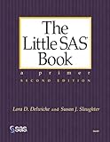The Little SAS Book : A Primer, Second Edition by Susan J. Slaughter, Lora D. Delwiche