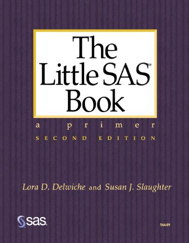The Little SAS Book : A Primer, Second Edition by Susan J. Slaughter, Lora D. Delwiche