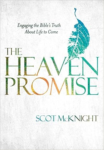 The Heaven Promise: Engaging the Bible's Truth About Life to Come, by Scot McKnight