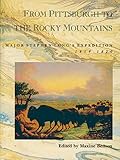 From Pittsburgh to the Rocky Mountains: Major Stephen Long's Expedition, 1819-1820 by
