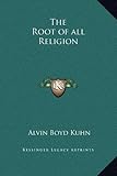 The Root of all Religion by Alvin Boyd Kuhn