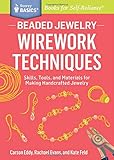 Beaded Jewelry: Wirework Techniques: Skills, Tools, and Materials for Making Handcrafted Jewelry. A Storey BASICS® Title by Carson Eddy, Rachael Evans
