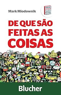 Livro De que são feitas as coisas: As curiosas histórias dos maravilhosos materiais que formam o mundo dos humanos