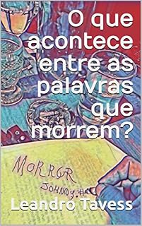 Livro O que acontece entre as palavras que morrem?: Um romance de Leandro Tavess