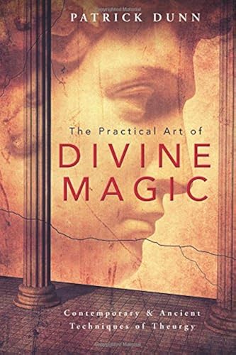Download The Practical Art of Divine Magic: Contemporary & Ancient Techniques of Theurgy PDF