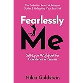 Fearlessly Me Self-Love Workbook for Confidence & Success: The Audacious Power of Being An Outlier & Unleashing Your True Self