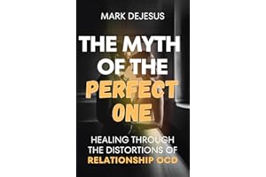The Myth of the Perfect One: Healing Through the Distortions of Relationship OCD