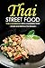 Thai Street Food - Thai Cookbook with a Modern Twist: Simple and Delicious Thai Recipes