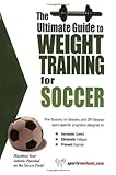 The Ultimate Guide to Weight Training for Soccer (The Ultimate Guide to Weight Training for Sports, by Robert G. Price, Maryanne Haselow-Dulin