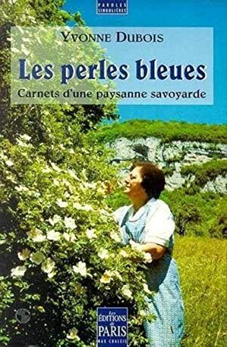 Les perles bleues: Carnets d'une paysanne savoyarde (Paroles singuli`eres) (French Edition) by Yvonne Dubois (Paperback)