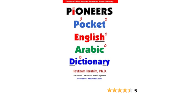 Pioneers Pocket English Arabic Dictionary The World S Most Accurate Romanized Arabic Dictionary Haytham Ibrahim 9781467977661 Amazon Com Books