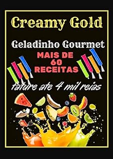 Livro Geladinho gourmet: ganhe ate 4 mil reais por mês com Geladinho gourmet São mais de 60 Receitas deliciosas. Mias de 3 Bônus