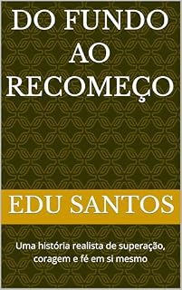 Livro DO FUNDO AO RECOMEÇO: Uma história realista de superação, coragem e fé em si mesmo